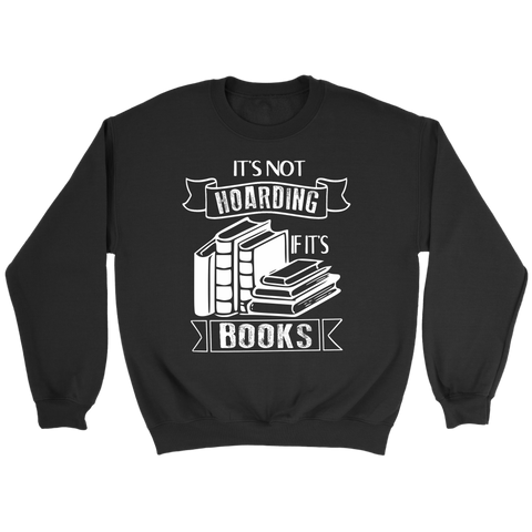 "It's Not Hoarding If It's Books" Sweatshirt - Gifts For Reading Addicts