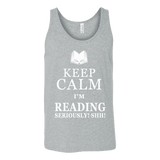 Keep calm i'm reading, seriously! shh! Unisex Tank Top - Gifts For Reading Addicts