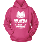 Go away, I'm reading Hoodie - Gifts For Reading Addicts