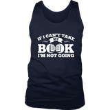 If i can't take my book I'm not going Mens Tank - Gifts For Reading Addicts