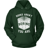 Books aren't boring, you are Hoodie - Gifts For Reading Addicts