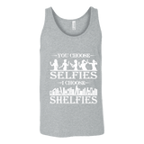 You Choose Selfies, I Choose Shelfies Unisex Tank Top - Gifts For Reading Addicts