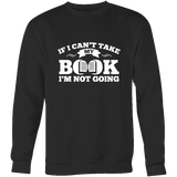 If i can't take my book I'm not going Sweatshirt - Gifts For Reading Addicts