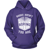 Books aren't boring, you are Hoodie - Gifts For Reading Addicts