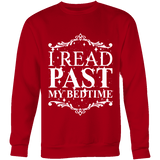 I read past my bed time Sweatshirt - Gifts For Reading Addicts