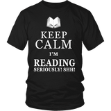 Keep calm i'm reading, seriously! shh! Unisex T-shirt - Gifts For Reading Addicts