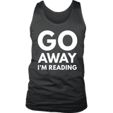 Go away I'm reading Mens Tank - Gifts For Reading Addicts