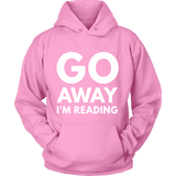 Go away I'm reading Hoodie - Gifts For Reading Addicts