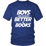 Boys are so much better in books Unisex T-shirt - Gifts For Reading Addicts