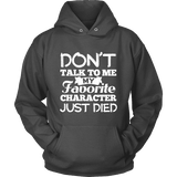 Don't talk to me my favorite character just died Hoodie - Gifts For Reading Addicts