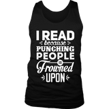 I read because punching people is frowned upon Mens Tank - Gifts For Reading Addicts