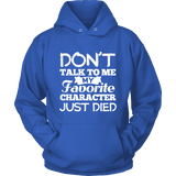 Don't talk to me my favorite character just died Hoodie - Gifts For Reading Addicts