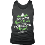 Born to read books forced to work Mens Tank - Gifts For Reading Addicts