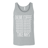 Drink Coffee, Read books, Take naps Unisex Tank - Gifts For Reading Addicts