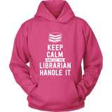 Keep calm and let the librarian handle it Hoodie - Gifts For Reading Addicts