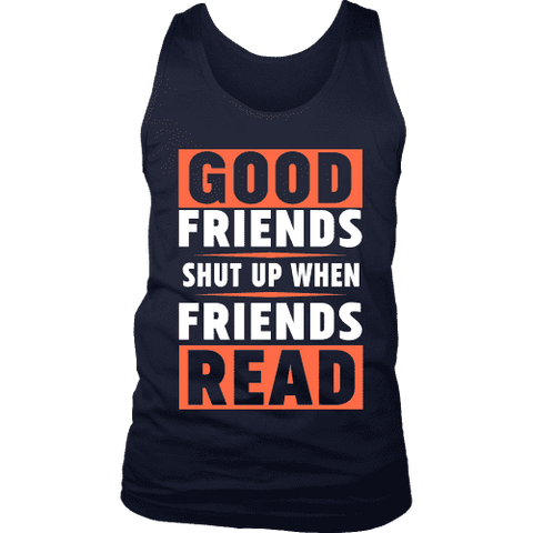 Good friends shut up when friends are reading Mens Tank - Gifts For Reading Addicts