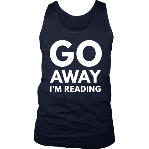 Go away I'm reading Mens Tank - Gifts For Reading Addicts