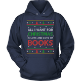 All i want for christmas is lots and lots of books Hoodie - Gifts For Reading Addicts