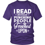 I read because punching people is frowned upon Unisex T-shirt - Gifts For Reading Addicts