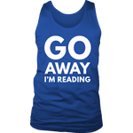 Go away I'm reading Mens Tank - Gifts For Reading Addicts