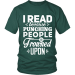 I read because punching people is frowned upon Unisex T-shirt - Gifts For Reading Addicts