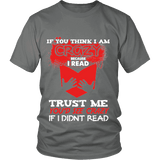 I'm crazy because i read ? Unisex T-shirt - Gifts For Reading Addicts