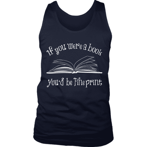 If You Were a Book You Would Be Fine Print Mens Tank Top - Gifts For Reading Addicts