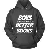 Boys are so much better in books Hoodie - Gifts For Reading Addicts