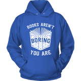 Books aren't boring, you are Hoodie - Gifts For Reading Addicts