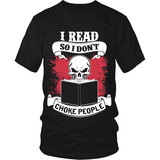 I read so i don't choke people - Gifts For Reading Addicts