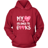 My Heart Belongs To Books Hoodie - Gifts For Reading Addicts