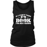 If i can't take my book I'm not going Womens Tank - Gifts For Reading Addicts