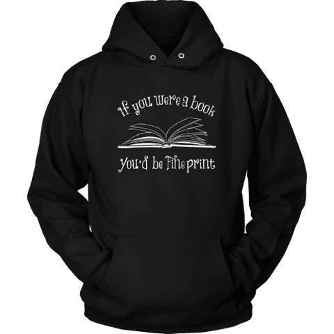 If You Were a Book You Would Be Fine Print Hoodie - Gifts For Reading Addicts