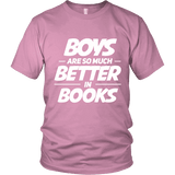 Boys are so much better in books Unisex T-shirt - Gifts For Reading Addicts