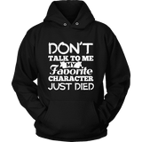 Don't talk to me my favorite character just died Hoodie - Gifts For Reading Addicts