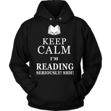 Keep calm i'm reading, seriously! shh! Hoodie - Gifts For Reading Addicts