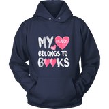 My Heart Belongs To Books Hoodie - Gifts For Reading Addicts