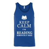 Keep calm i'm reading, seriously! shh! Unisex Tank Top - Gifts For Reading Addicts