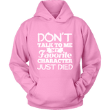 Don't talk to me my favorite character just died Hoodie - Gifts For Reading Addicts