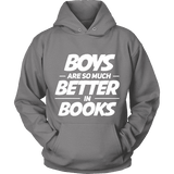 Boys are so much better in books Hoodie - Gifts For Reading Addicts