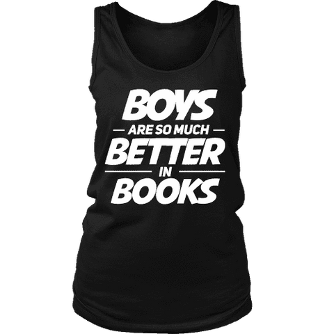 Boys are so much better in books Womens Tank - Gifts For Reading Addicts