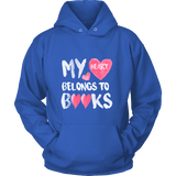 My Heart Belongs To Books Hoodie - Gifts For Reading Addicts