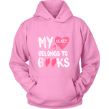 My Heart Belongs To Books Hoodie - Gifts For Reading Addicts