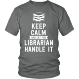 Keep calm and let the librarian handle it Unisex T-shirt - Gifts For Reading Addicts
