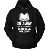 Go away, I'm reading Hoodie - Gifts For Reading Addicts