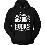 All i care about is reading books Hoodie - Gifts For Reading Addicts