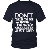 Don't talk to me my favorite character just died Unisex T-shirt - Gifts For Reading Addicts