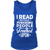 I read because punching people is frowned upon Womens Tank - Gifts For Reading Addicts