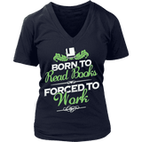 Born to read books forced to work V-neck - Gifts For Reading Addicts