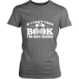 If i can't take my book I'm not going Fitted T-shirt - Gifts For Reading Addicts